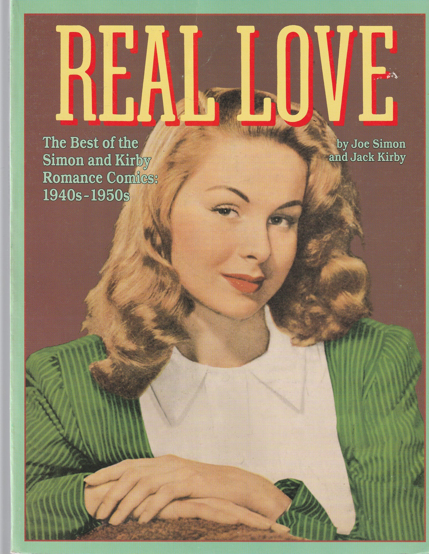 REAL LOVE : THE BEST OF SIMON AND KIRBY ROMANCE COMICS : 1940's and 1950's
